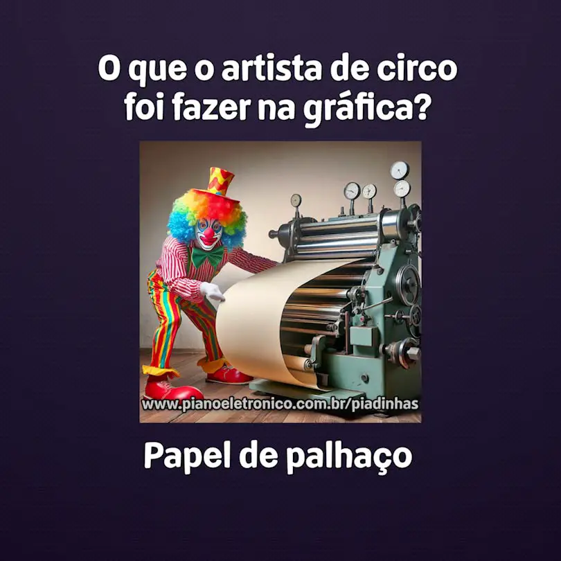 O que o artista de circo foi fazer na gráfica?

Papel de palhaço