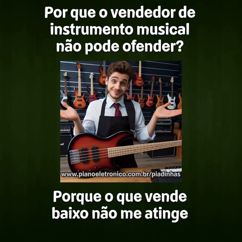 Por que o vendedor de instrumento musical não pode ofender?

Porque o que vende baixo não me atinge