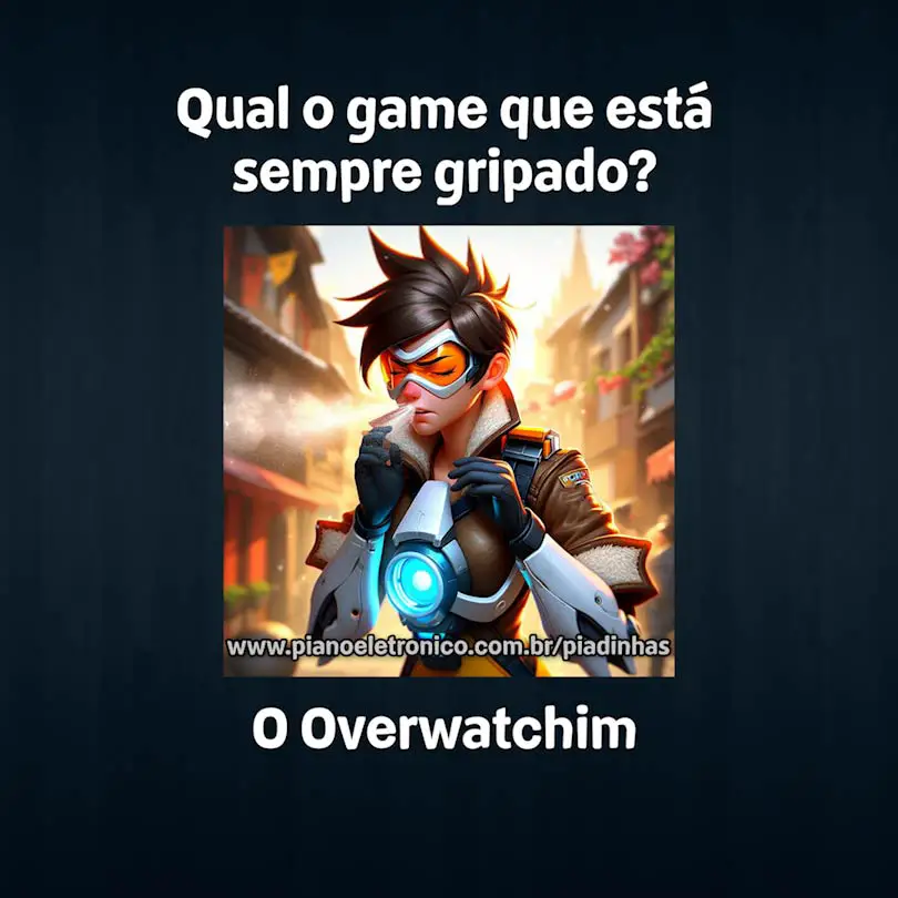 Qual o game que está sempre gripado?

O Overwatchim