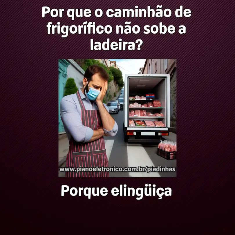 Por que o caminhão de frigorífico não sobe a ladeira?

Porque elingüiça