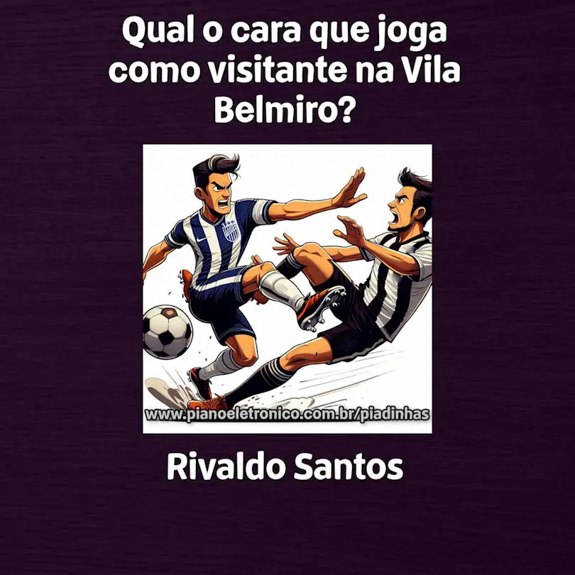 Qual o cara que joga como visitante na Vila Belmiro?

Rivaldo Santos