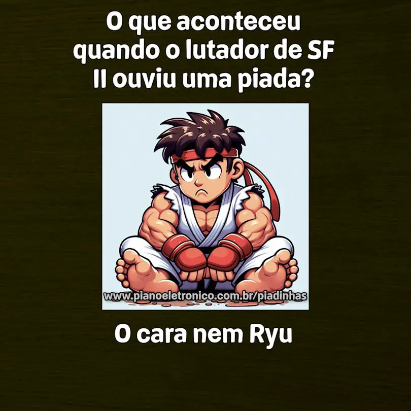 O que aconteceu quando o lutador de SF II ouviu uma piada?

O cara nem Ryu
