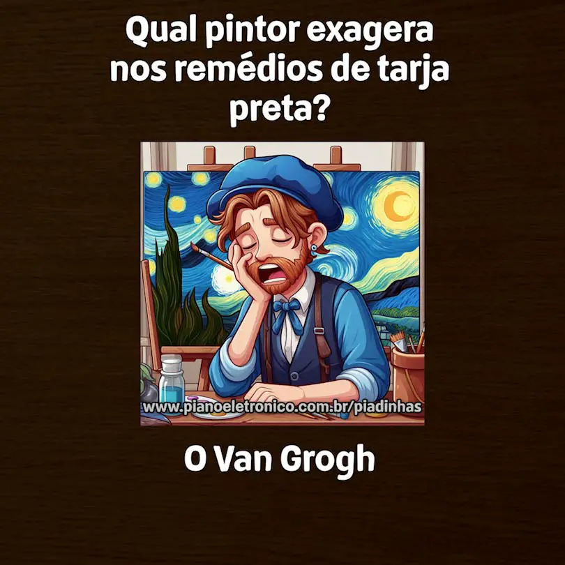Qual pintor exagera nos remédios de tarja preta?

O Van Grogh