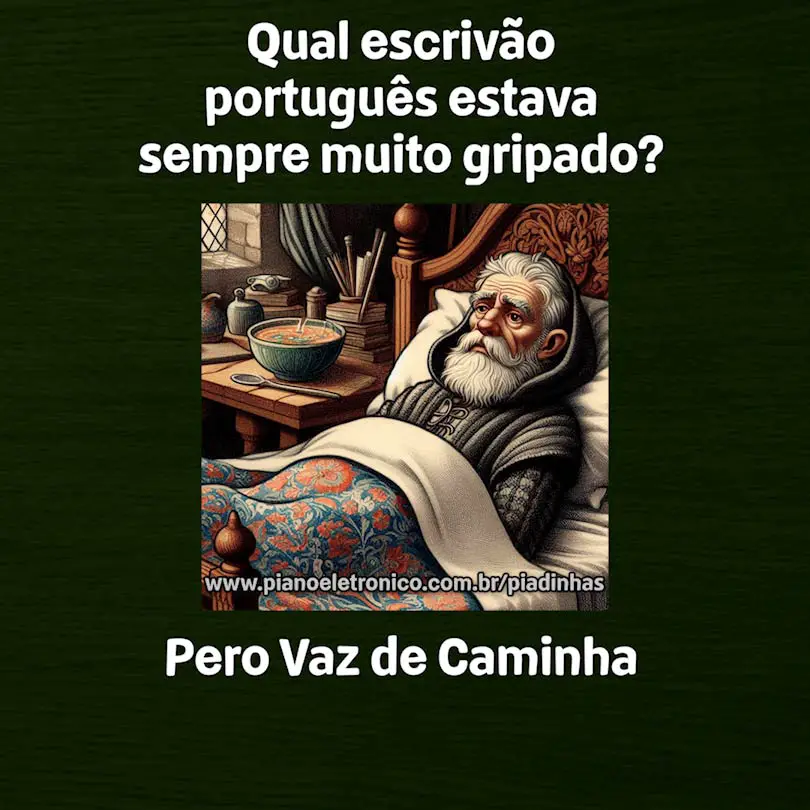 Qual escrivão português estava sempre muito gripado?

Pero Vaz de Caminha