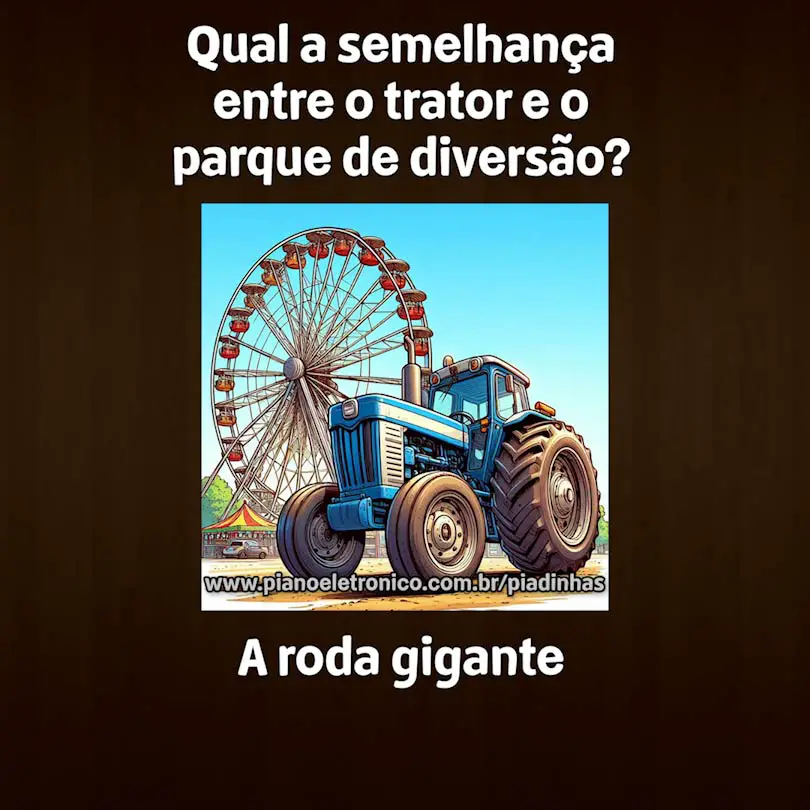 Qual a semelhança entre o trator e o parque de diversão?

A roda gigante
