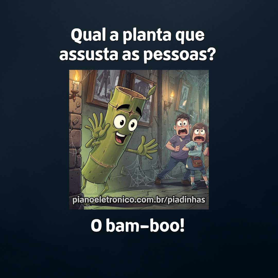 Qual a planta que assusta as pessoas?
O bam-boo!