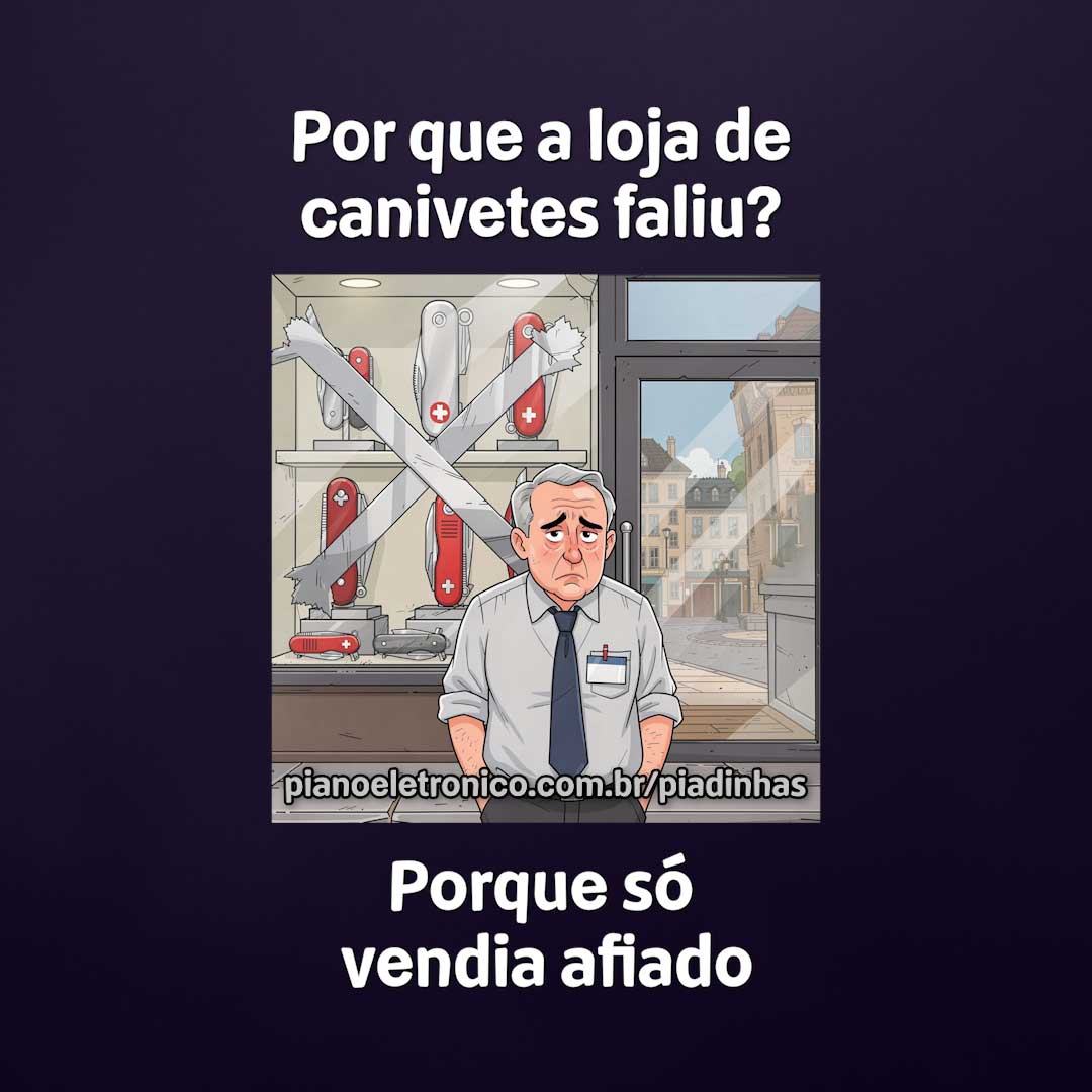 Por que a loja de canivetes faliu?

Porque só vendia afiado